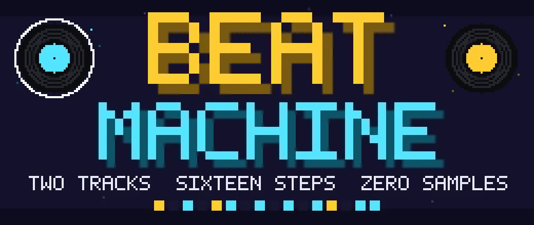 BEAT MACHINE — two tracks, sixteen steps, zero samples